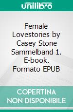 Female Lovestories by Casey Stone Sammelband 1. E-book. Formato EPUB ebook