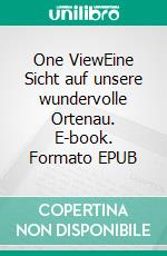 One ViewEine Sicht auf unsere wundervolle Ortenau. E-book. Formato EPUB ebook di Thorsten Müller