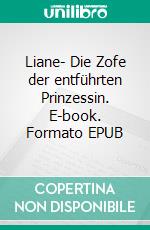 Liane- Die Zofe der entführten Prinzessin. E-book. Formato EPUB ebook