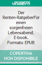 Der Renten-RatgeberFür einen sorgenfreien Lebensabend. E-book. Formato EPUB ebook