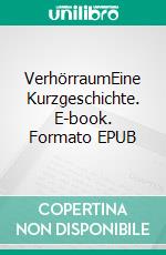 VerhörraumEine Kurzgeschichte. E-book. Formato EPUB ebook di Julien Kaiser