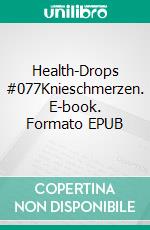 Health-Drops #077Knieschmerzen. E-book. Formato EPUB ebook