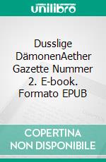 Dusslige DämonenAether Gazette Nummer 2. E-book. Formato EPUB ebook di Horacio Stamford