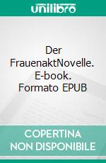 Der FrauenaktNovelle. E-book. Formato EPUB ebook di Henning Schramm