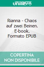 Rianna - Chaos auf zwei Beinen. E-book. Formato EPUB ebook