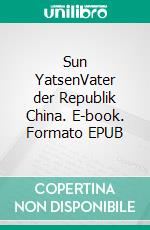 Sun YatsenVater der Republik China. E-book. Formato EPUB ebook