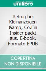 Betrug bei Kleinanzeigen &amp; Co.Ein Insider packt aus. E-book. Formato EPUB ebook