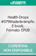 Health-Drops #079Wadenkrämpfe. E-book. Formato EPUB ebook