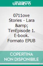 0711ove Stories - Lara & TimEpisode 1. E-book. Formato EPUB ebook di Adriana Popescu