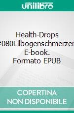 Health-Drops #080Ellbogenschmerzen. E-book. Formato EPUB ebook