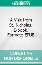 A Visit from St. Nicholas. E-book. Formato EPUB ebook di Clement Clarke Moore