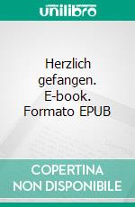 Herzlich gefangen. E-book. Formato EPUB ebook