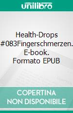 Health-Drops #083Fingerschmerzen. E-book. Formato EPUB ebook