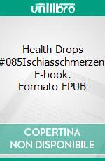 Health-Drops #085Ischiasschmerzen. E-book. Formato EPUB ebook