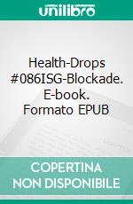 Health-Drops #086ISG-Blockade. E-book. Formato EPUB ebook