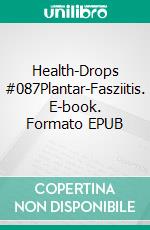 Health-Drops #087Plantar-Fasziitis. E-book. Formato EPUB ebook