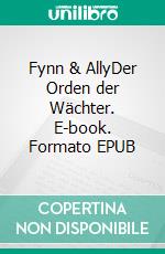 Fynn & AllyDer Orden der Wächter. E-book. Formato EPUB ebook di Michael Kneer