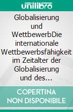 Globalisierung und WettbewerbDie internationale Wettbewerbsfähigkeit im Zeitalter der Globalisierung und des technologischen Wandels sicherstellen. E-book. Formato EPUB ebook