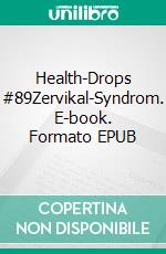 Health-Drops #89Zervikal-Syndrom. E-book. Formato EPUB ebook