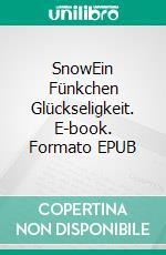 SnowEin Fünkchen Glückseligkeit. E-book. Formato EPUB