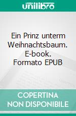 Ein Prinz unterm Weihnachtsbaum. E-book. Formato EPUB ebook