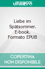 Liebe im Spätsommer. E-book. Formato EPUB ebook