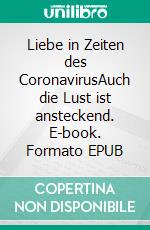 Liebe in Zeiten des CoronavirusAuch die Lust ist ansteckend. E-book. Formato EPUB ebook