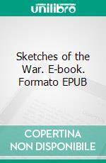 Sketches of the War. E-book. Formato EPUB ebook di Charles C. Nott