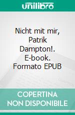 Nicht mit mir, Patrik Dampton!. E-book. Formato EPUB ebook