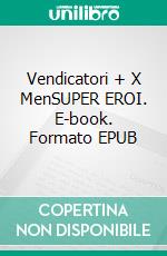 Vendicatori + X MenSUPER EROI. E-book. Formato EPUB