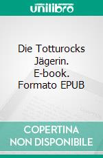 Die Totturocks Jägerin. E-book. Formato EPUB ebook