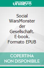 Social WarsMonster der Gesellschaft. E-book. Formato EPUB ebook di Alexander Reich