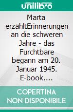 Marta erzähltErinnerungen an die schweren Jahre - das Furchtbare begann am 20. Januar 1945. E-book. Formato EPUB ebook di Wolfgang Marschall