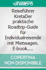 Reiseführer KretaDer praktische Roadtrip-Guide für Individualreisende mit Mietwagen. E-book. Formato EPUB ebook