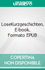 LoseKurzgeschichten. E-book. Formato EPUB