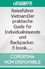 Reiseführer VietnamDer praktische Guide für Individualreisende und Backpacker. E-book. Formato EPUB ebook