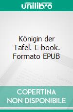 Königin der Tafel. E-book. Formato EPUB