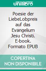 Poesie der LiebeLobpreis auf das Evangelium Jesu Christi. E-book. Formato EPUB ebook di Hans-Jürgen Sträter