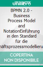 BPMN 2.0 - Business Process Model and NotationEinführung in den Standard für die Geschäftsprozessmodellierung. E-book. Formato EPUB ebook di Thomas Allweyer