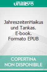 JahreszeitenHaikus und Tankas. E-book. Formato EPUB ebook