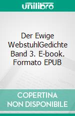 Der Ewige WebstuhlGedichte Band 3. E-book. Formato EPUB ebook