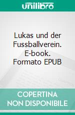 Lukas und der Fussballverein. E-book. Formato EPUB ebook