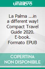 La Palma ...in a different way! Compact Travel Guide 2020. E-book. Formato EPUB ebook di Andrea Müller