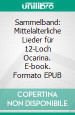 Sammelband: Mittelalterliche Lieder für 12-Loch Ocarina. E-book. Formato EPUB