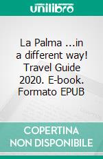 La Palma ...in a different way! Travel Guide 2020. E-book. Formato EPUB ebook di Andrea Müller