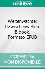 Weltenwächter IIZwischenwelten. E-book. Formato EPUB ebook
