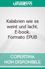 Kalabrien wie es weint und lacht. E-book. Formato EPUB ebook