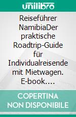 Reiseführer NamibiaDer praktische Roadtrip-Guide für Individualreisende mit Mietwagen. E-book. Formato EPUB ebook