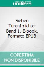 Sieben TürenIrrlichter Band 1. E-book. Formato EPUB ebook di Michael Volmer