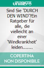 Sind Sie "DURCH DEN WIND"?Ein Ratgeber für alle, die vielleicht an einer "Windkrankheit" leiden.... E-book. Formato EPUB ebook